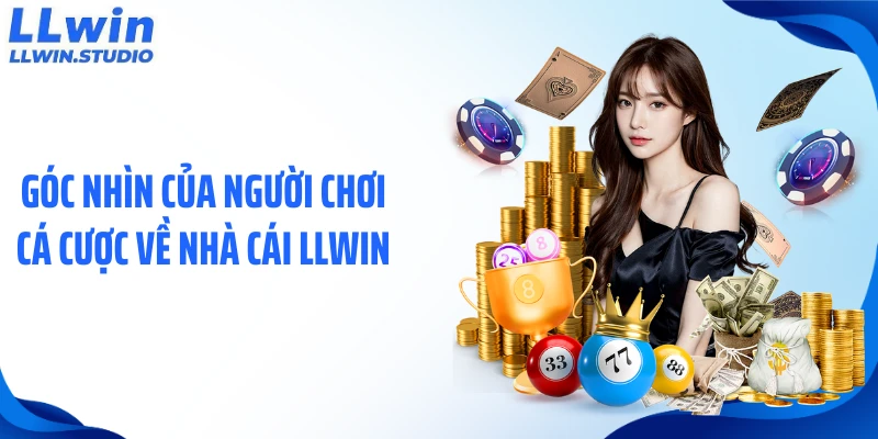 Góc nhìn của người chơi cá cược về nhà cái LLWIN