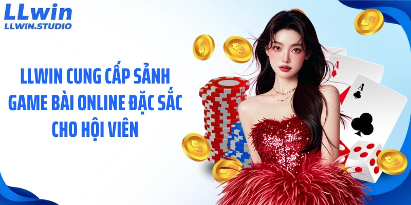 LLWIN cung cấp sảnh game bài online đặc sắc cho hội viên