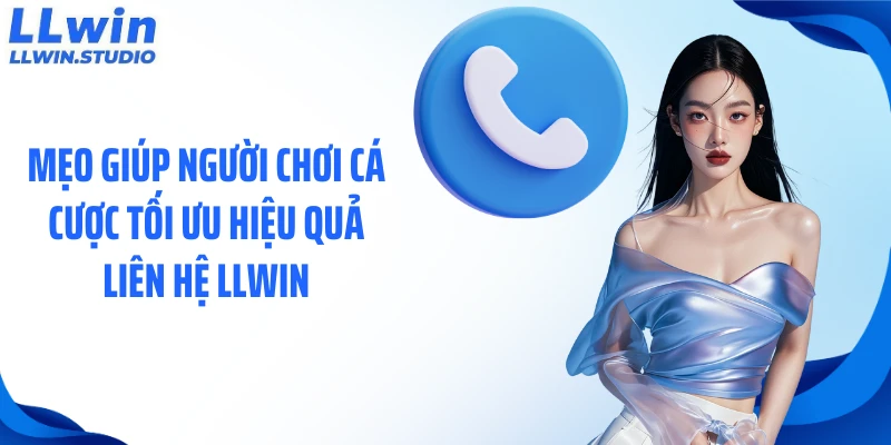Mẹo giúp người chơi cá cược tối ưu hiệu quả liên hệ LLWIN