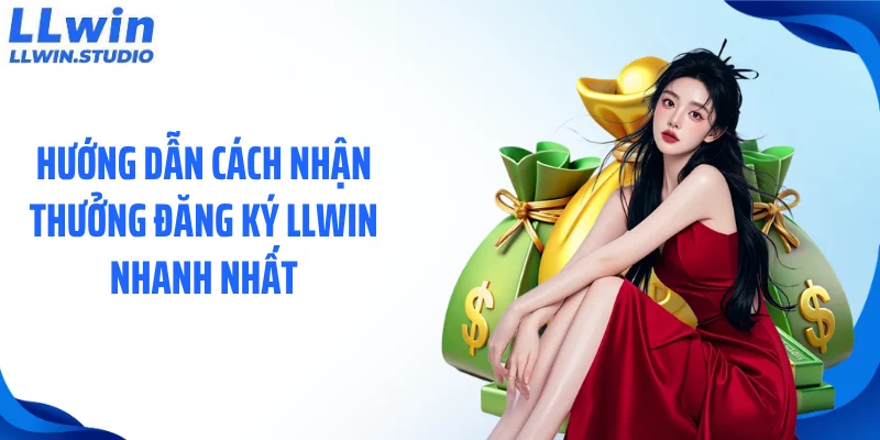 huong-dan-cach-nhan-thuong-dang-ky-llwin-nhanh-nhat