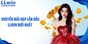 Khuyến mãi nạp lần đầu LLWIN mới nhất