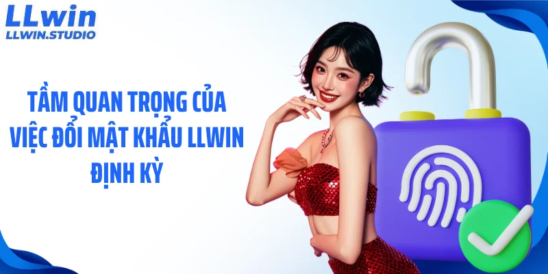Tầm quan trọng của việc đổi mật khẩu LLWIN định kỳ